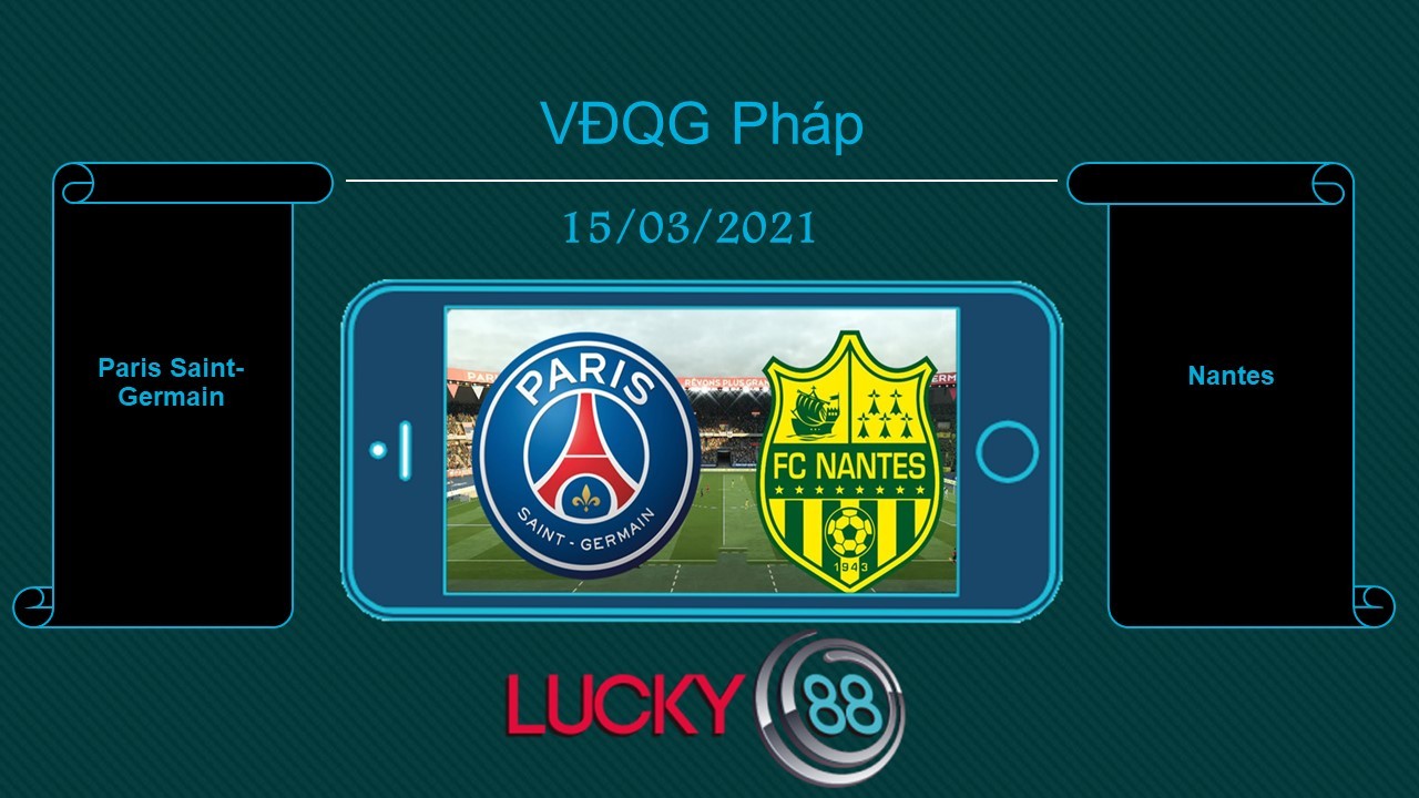 LUCKY88 Paris Saint-Germain vs Nantes , Tip bóng đá miễn phí ngày 15/03/2021