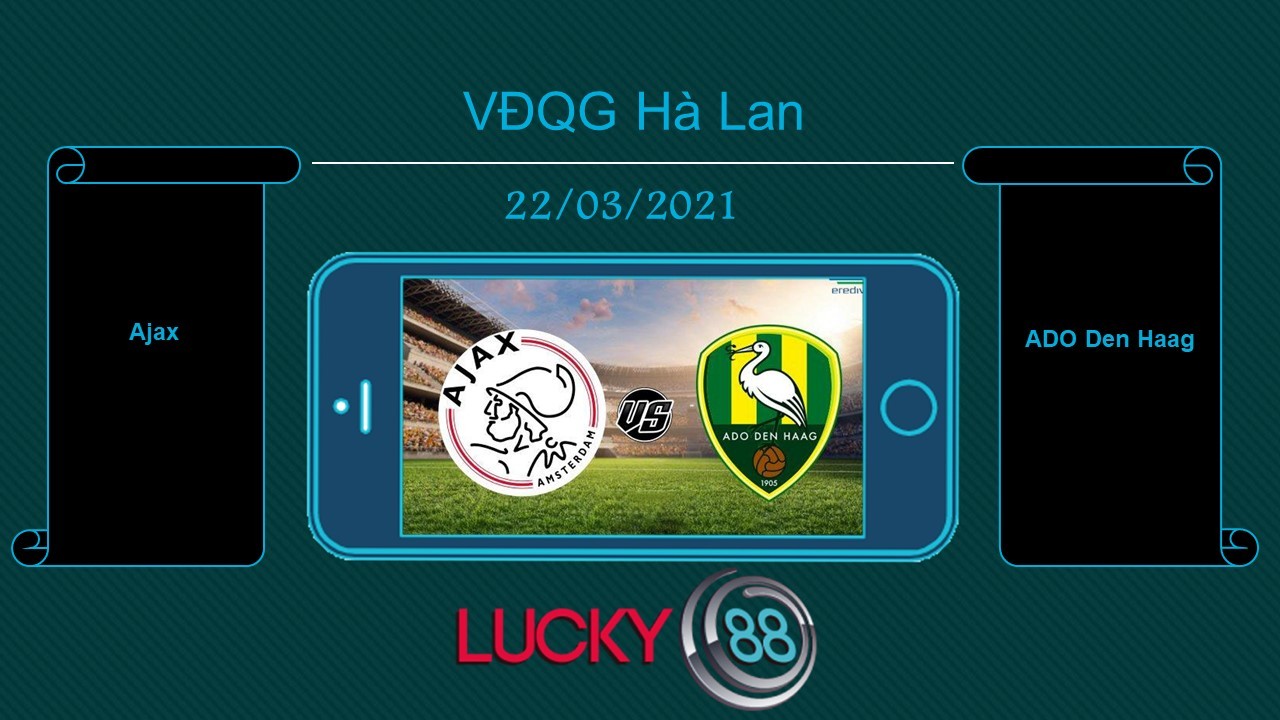 LUCKY88 Ajax vs ADO Den Haag , Tip bóng đá miễn phí ngày 22/03/2021