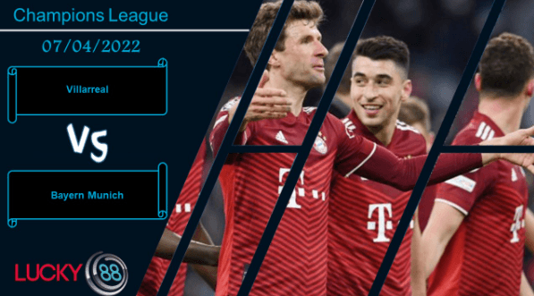 LUCKY88 Villarreal vs Bayern Munich ,  Nhận định bóng đá 07/04/2022, Cái đầu lạnh