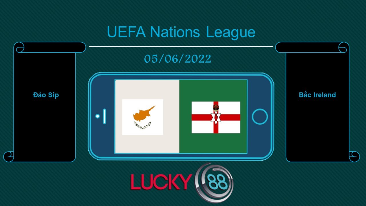 LUCKY88 Đảo Síp vs Bắc Ireland , Tip bóng đá miễn phí ngày 05/06/2022