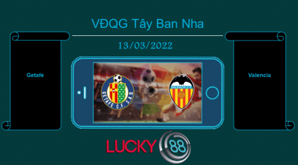 LUCKY88 Getafe vs Valencia , Tip bóng đá miễn phí ngày 13/03/2022