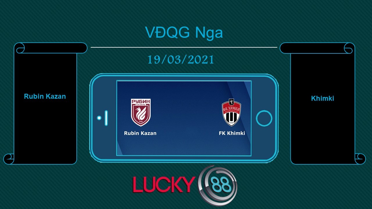 LUCKY88 Rubin Kazan vs Khimki , Tip bóng đá miễn phí ngày 19/03/2021